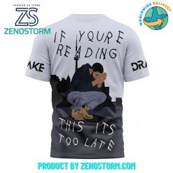 Drake If Youre Reading This Its To Late SHirt
