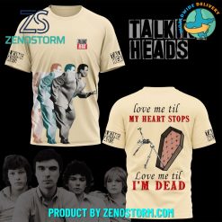 Talking Heads Love Me Til My Heart Stops Shirt