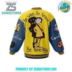 Coraline Be Wise Be Brave Be Tricky Baseball Jacket