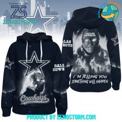 Dallas Cowboys Im Telling You Something Will Happen Hoodie Zip Hoodie Sweatshirt 1