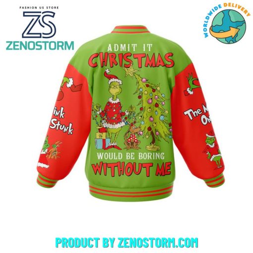 The Grinch Admit It Christmas Would Be Boring Without Me Baseball Jacket