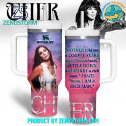 Cher Singer Mom I Am a Rich Man 40oz Stanley Tumbler